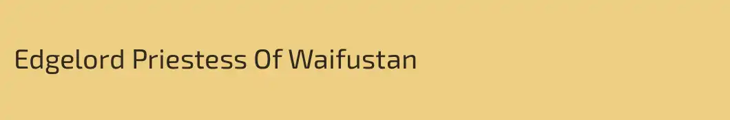 Edgelord Priestess Of Waifustan